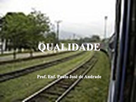 QUALIDADE Prof. Enf. Paulo José de Andrade. CONCEITOS O que é qualidade? –Satisfação do cliente (o consumidor final) Qualidade Luxo Atendimento Cliente.