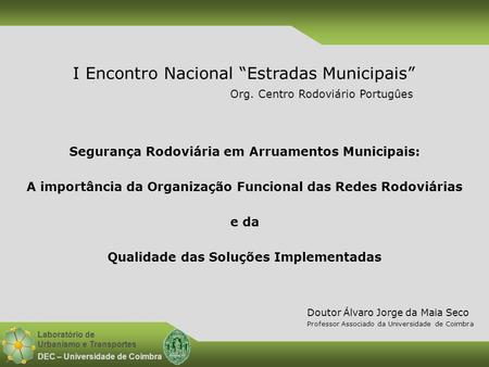 Laboratório de Urbanismo e Transportes DEC – Universidade de Coimbra Segurança Rodoviária em Arruamentos Municipais: A importância da Organização Funcional.