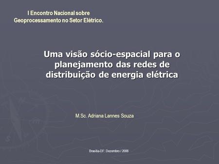 Uma visão sócio-espacial para o planejamento das redes de distribuição de energia elétrica I Encontro Nacional sobre Geoprocessamento no Setor Elétrico.