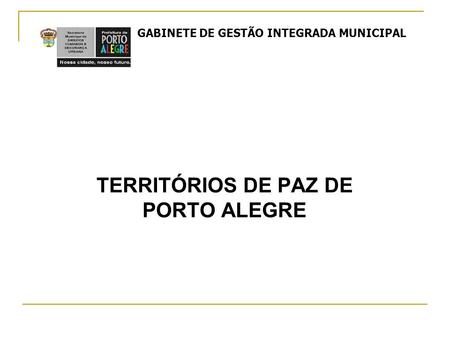 TERRITÓRIOS DE PAZ DE PORTO ALEGRE GABINETE DE GESTÃO INTEGRADA MUNICIPAL.
