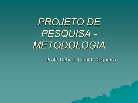 PROJETO DE PESQUISA -METODOLOGIA