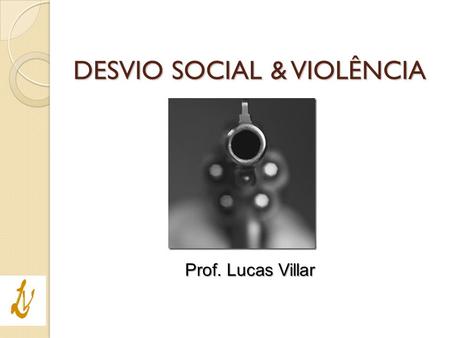 DESVIO SOCIAL & VIOLÊNCIA