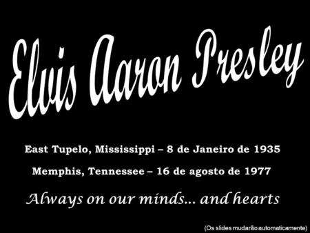 Elvis Aaron Presley Always on our minds... and hearts