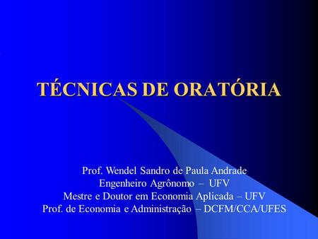 TÉCNICAS DE ORATÓRIA Prof. Wendel Sandro de Paula Andrade
