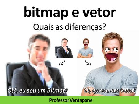 bitmap e vetor Quais as diferenças?