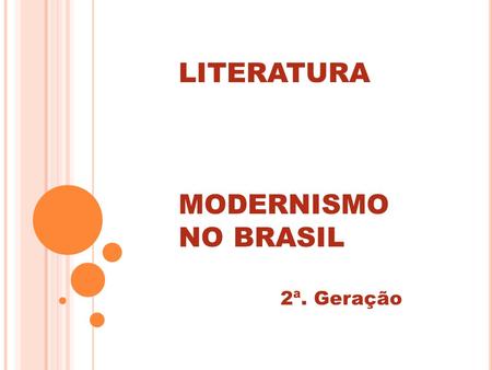 LITERATURA MODERNISMO NO BRASIL 2ª. Geração.