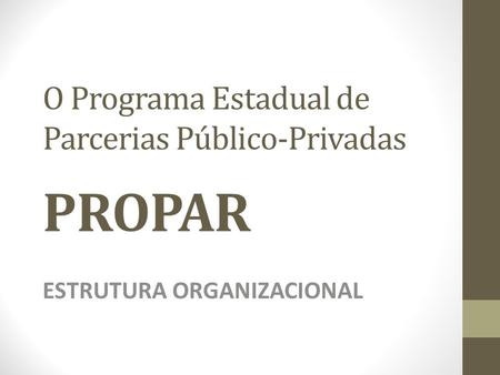 O Programa Estadual de Parcerias Público-Privadas PROPAR ESTRUTURA ORGANIZACIONAL.