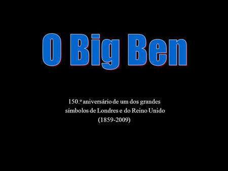 O Big Ben 150.o aniversário de um dos grandes