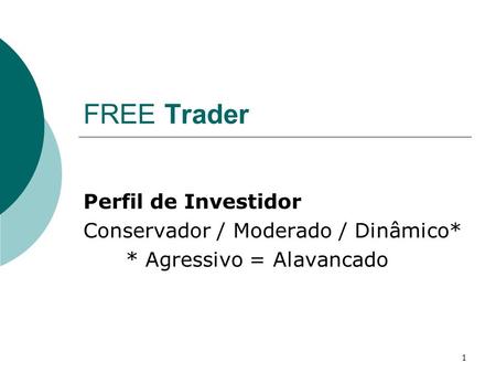 FREE Trader Perfil de Investidor Conservador / Moderado / Dinâmico*