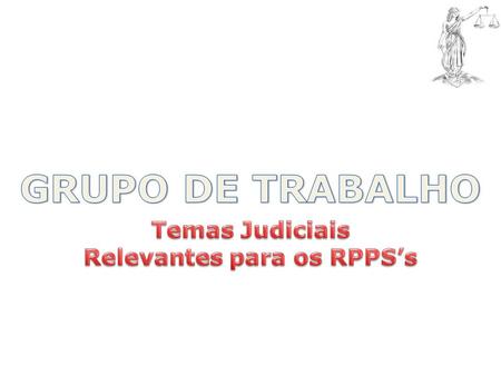 O GT – TEMAS JUDICIAIS RELEVANTES PARA OS RPPS’s, foi instituído no âmbito do CONAPREV, visando identificar as demandas judiciais com alto grau de ameaça.