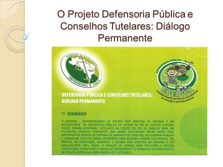 O Projeto Defensoria Pública e Conselhos Tutelares: Diálogo Permanente.
