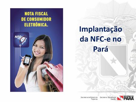 Secretaria Especial de Gestão Secretaria de Estado da Fazenda Implantação da NFC-e no Pará.