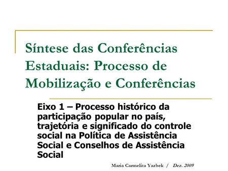 Síntese das Conferências Estaduais: Processo de Mobilização e Conferências Eixo 1 – Processo histórico da participação popular no país, trajetória e.