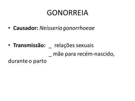GONORREIA Causador: Neisseria gonorrhoeae