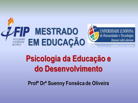 MESTRADO EM EDUCAÇÃO Psicologia da Educação e do Desenvolvimento Profª Drª Suenny Fonsêca de Oliveira.