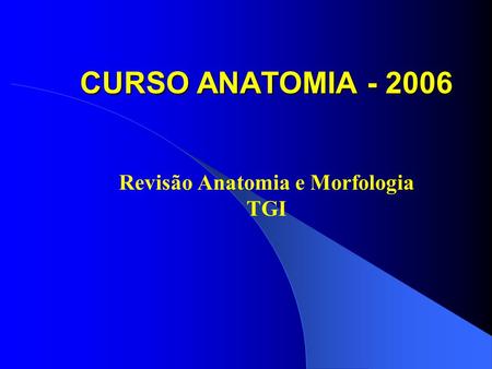 Revisão Anatomia e Morfologia TGI