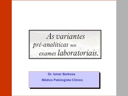 Dr. Ismar Barbosa Médico Patologista Clínico:.