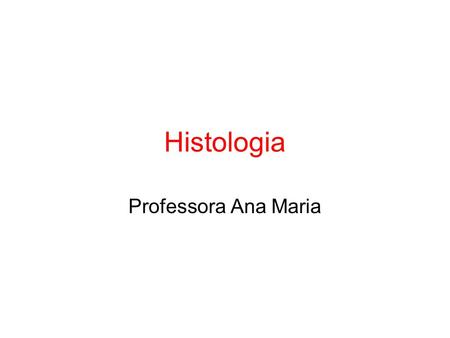 Histologia Professora Ana Maria.