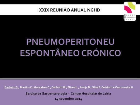 Serviço de Gastrenterologia - Centro Hospitalar de Leiria 14 novembro 2014 XXIX REUNIÃO ANUAL NGHD Barbeiro S., Martins C., Gonçalves C., Canhoto M., Eliseu.