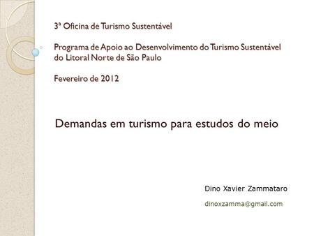 3ª Oficina de Turismo Sustentável Programa de Apoio ao Desenvolvimento do Turismo Sustentável do Litoral Norte de São Paulo Fevereiro de 2012 Demandas.