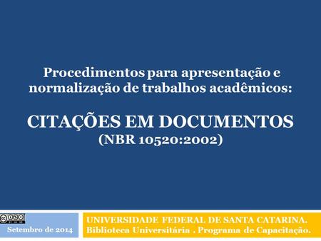 Procedimentos para apresentação e normalização de trabalhos acadêmicos: Citações em documentos (NBR 10520:2002) UNIVERSIDADE FEDERAL DE SANTA CATARINA.
