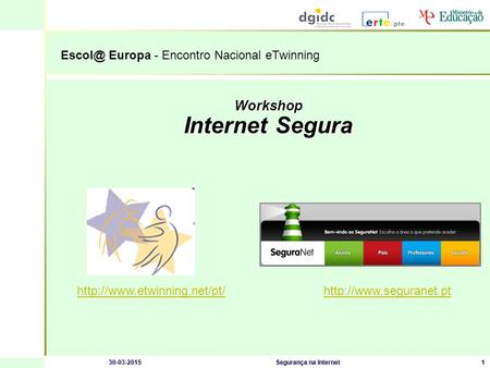 30-03-2015Segurança na Internet1 Workshop Internet Segura  Europa - Encontro Nacional eTwinning