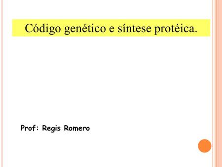 Código genético e síntese protéica.