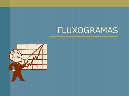 FLUXOGRAMAS.