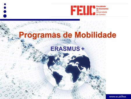 Www.uc.pt/feuc Programas de Mobilidade ERASMUS +.