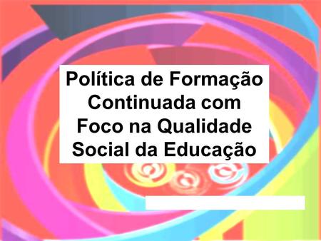 Política de Formação Continuada com Foco na Qualidade Social da Educação.
