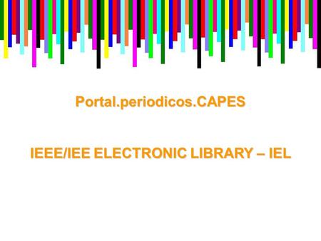 Portal.periodicos.CAPES IEEE/IEE ELECTRONIC LIBRARY – IEL