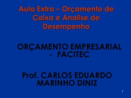 ORÇAMENTO EMPRESARIAL - FACITEC Prof. CARLOS EDUARDO MARINHO DINIZ