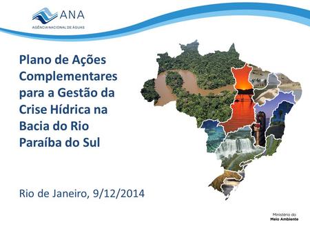 Plano de Ações Complementares para a Gestão da Crise Hídrica na Bacia do Rio Paraíba do Sul Rio de Janeiro, 9/12/2014.