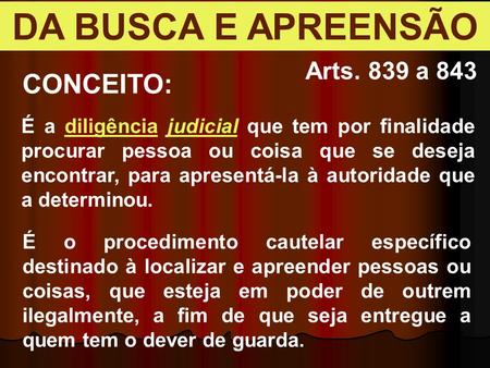 DA BUSCA E APREENSÃO CONCEITO: Arts. 839 a 843