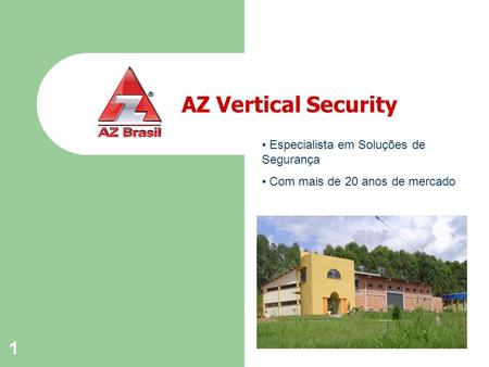 1 AZ Vertical Security Especialista em Soluções de Segurança Com mais de 20 anos de mercado.