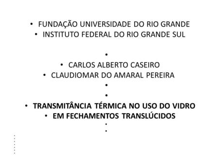 FUNDAÇÃO UNIVERSIDADE DO RIO GRANDE INSTITUTO FEDERAL DO RIO GRANDE SUL CARLOS ALBERTO CASEIRO CLAUDIOMAR DO AMARAL PEREIRA TRANSMITÂNCIA TÉRMICA NO USO.