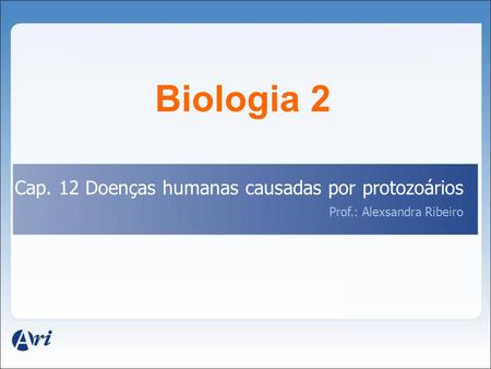 Biologia 2 Cap. 12 Doenças humanas causadas por protozoários