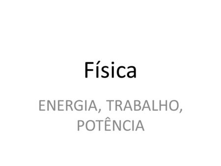 ENERGIA, TRABALHO, POTÊNCIA