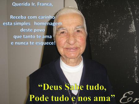 Querida ir. Franca Agradeço a Deus pela missão que a senhora realizou na fazenda São Paulo em Tamarana em 1980, quando tive a alegria.