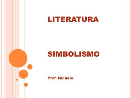 LITERATURA SIMBOLISMO Prof. Nichele.
