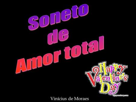 Soneto de Amor total Vida Vinícius de Moraes.