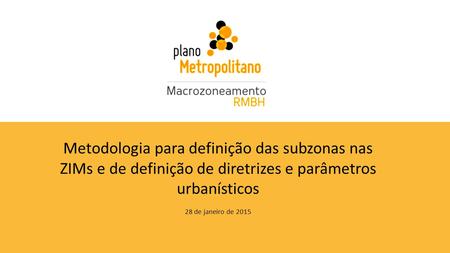 Metodologia para definição das subzonas nas ZIMs e de definição de diretrizes e parâmetros urbanísticos 28 de janeiro de 2015.