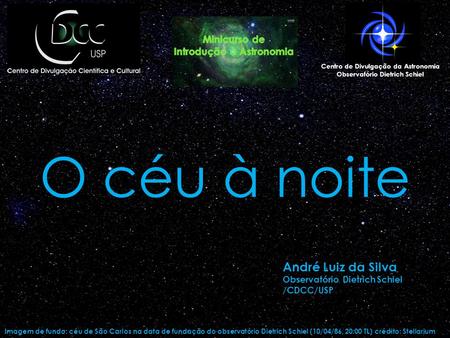 O céu à noite André Luiz da Silva Minicurso de Introdução à Astronomia