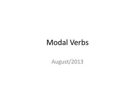 Modal Verbs August/2013.