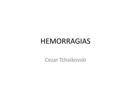 HEMORRAGIAS Cezar Tchaikovski.