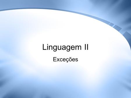Linguagem II Exceções.
