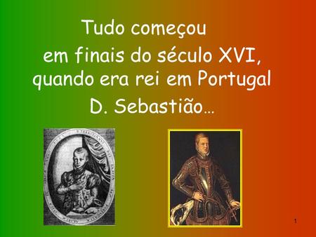 em finais do século XVI, quando era rei em Portugal
