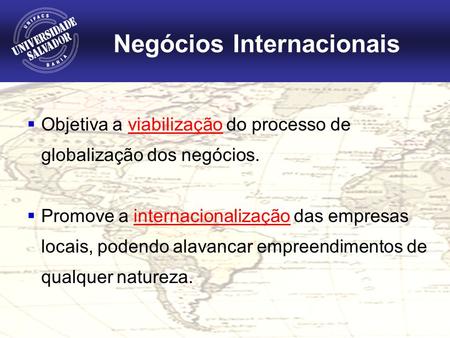 Objetiva a viabilização do processo de  globalização dos negócios.