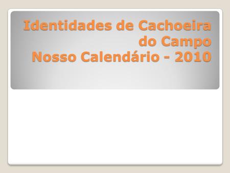 Identidades de Cachoeira do Campo Nosso Calendário - 2010.