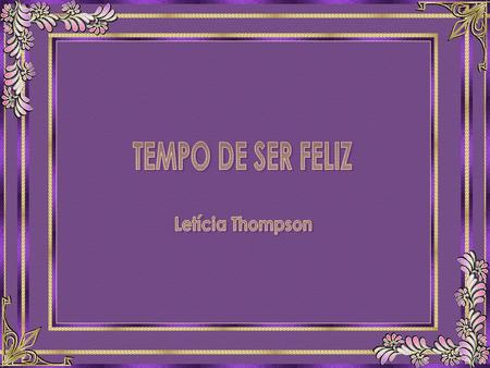 TEMPO DE SER FELIZ Letícia Thompson.